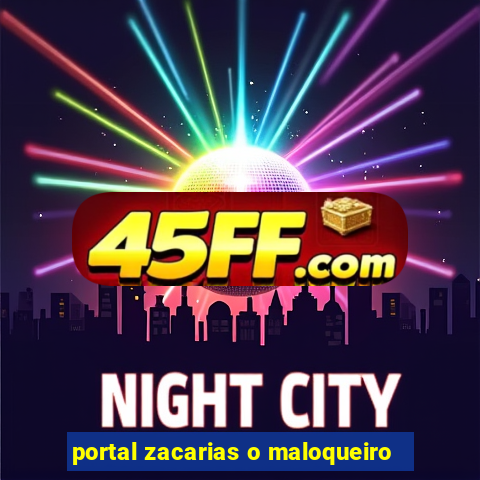 portal zacarias o maloqueiro